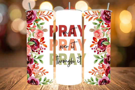Pray On It, Pray Over It, Pray Through It Tumbler