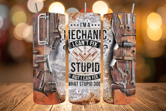 I'm A Mechanic, I Can't Fix Stupid Tumbler