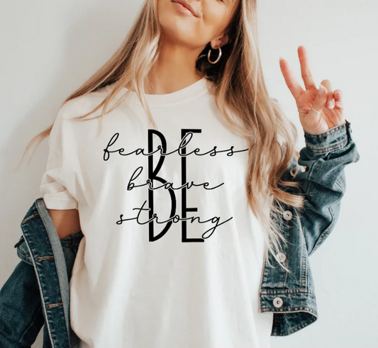 Be Fearless Be Brave Be Strong